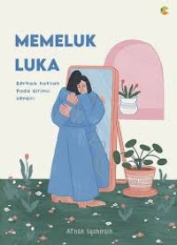 Memeluk Luka : Berbaik Hatilah pada Dirimu Sendiri