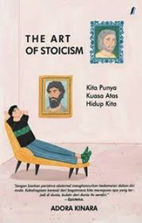 The Art Of Stoicism : Kita Punya Kuasa Atas Hidup Kita